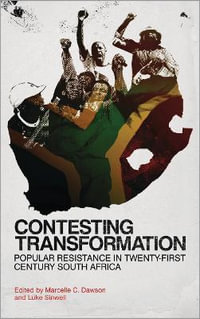 Contesting Transformation : Popular Resistance in Twenty-First Century South Africa - Marcelle C. Dawson