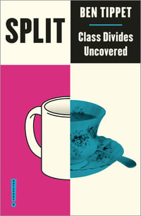 Split â" Class Divides Uncovered : Class Divides Uncovered - Ben Tippet