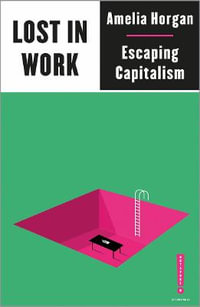 Lost in Work : Escaping Capitalism - Amelia Horgan