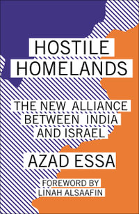 Hostile Homelands : The New Alliance Between India and Israel - Azad Essa