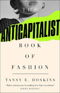 The Anti-Capitalist Book of Fashion - Tansy E. Hoskins