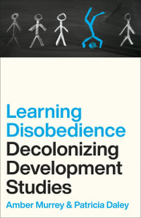 Learning Disobedience : Decolonizing Development Studies - Amber Murrey