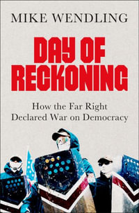 Day of Reckoning : How the Far Right Declared War on Democracy - Mike Wendling