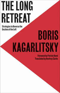 The Long Retreat : Strategies to Reverse the Decline of the Left - Boris Kagarlitsky