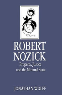 Robert Nozick : Property, Justice and the Minimal State - Jonathan Wolff