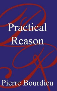 Practical Reason : On the Theory of Action - Pierre Bourdieu
