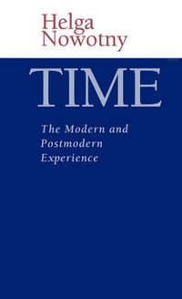 Time : The Modern and Postmodern Experience - Helga Nowotny