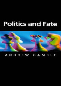 Politics and Fate : Themes for the 21st Century - Andrew Gamble