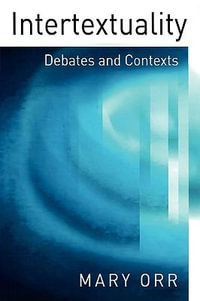 Intertextuality : Debates and Contexts - Mary Orr