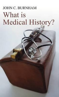 What is Medical History? : What is History? - John C. Burnham