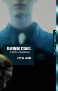 Identifying Citizens : ID Cards as Surveillance - David Lyon