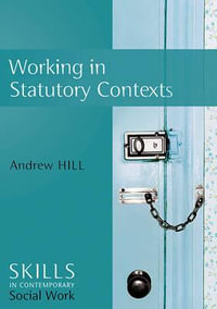 Working in Statutory Contexts : Skills for Contemporary Social Work - Andrew Hill