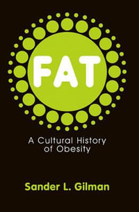 Fat : A Cultural History of Obesity - Sander L. Gilman