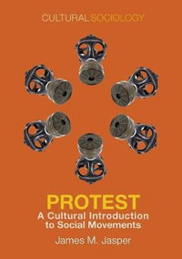 Protest : A Cultural Introduction to Social Movements - James M. Jasper