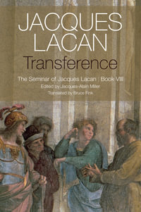 Transference : The Seminar of Jacques Lacan, Book VIII - Jacques Lacan