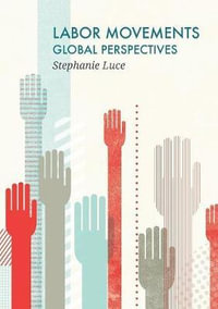 Labor Movements : Global Perspectives - Stephanie Luce