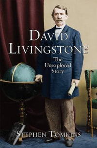 David Livingstone : The Unexplored Story - Stephen Tomkins