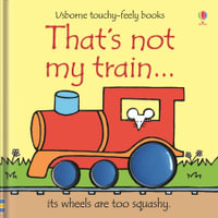 That's Not My Train : Usborne Touchy-Feely Book - Fiona Watt