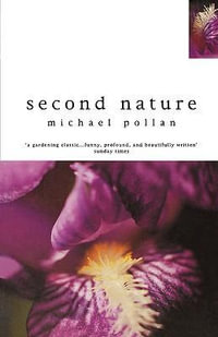 Second Nature : Bloomsbury Paperbacks Gardening Classics - Michael Pollan