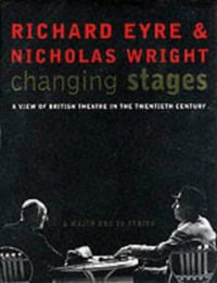 Changing Stages : A View of British Theatre in the 20th Century - Nicholas Wright