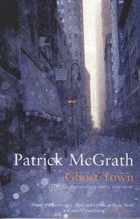 Ghost Town : Tales of Manhattan Then and Now - Patrick McGrath