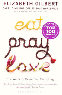Eat Pray Love : One Woman's Search for Everything - Elizabeth Gilbert
