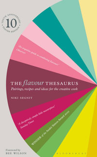 The Flavour Thesaurus : Pairings, recipes and ideas for the creative cook - Niki Segnit