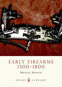 Early Firearms : 1300-1800 - Michael Spencer