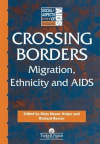 Crossing Borders : Migration, Ethnicity and AIDS - Mary Haour-Knipe