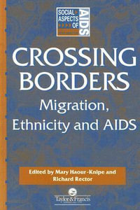 Crossing Borders : Migration, Ethnicity and AIDS - Mary Haour-Knipe