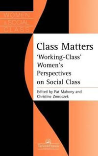 Class Matters : "Working Class" Women's Perspectives On Social Class - Pat Mahony