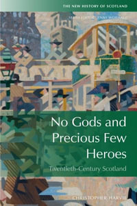 No Gods and Precious Few Heroes : Scotland 19002015 - Christopher Harvie