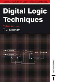 Digital Logic Techniques : Tutorial Guides in Electronic Engineering - John Stonham