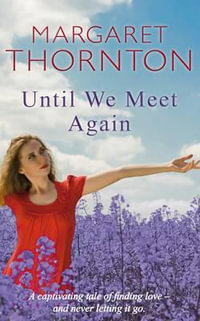 Until We Meet Again : A captivating tale of finding love - and never letting it go - Margaret Thornton