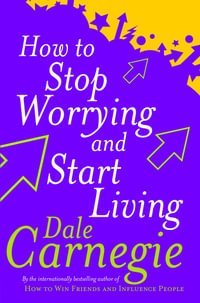 How To Stop Worrying And Start Living : Personal Development - Dale Carnegie