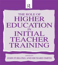 The Role of Higher Education in Initial Teacher Training - John (Professor of Education Furlong