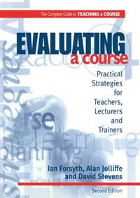 Evaluating a Course : 2nd Ed) (Complete Guide to Teaching a Course - Ian Forsyth