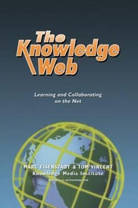 The Knowledge Web : Learning and Collaborating on the Net - Marc Eisenstadt