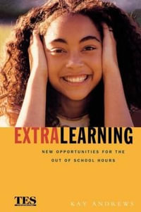 Extra Learning : Out of School Learning and Study Support in Practice - Kay Andrews
