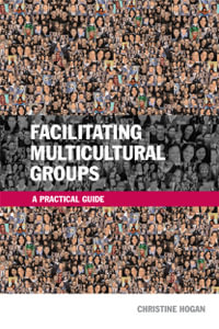 Facilitating Multicultural Groups : A Practical Guide - Christine Hogan
