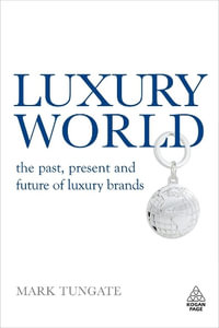 Luxury World : The Past, Present and Future of Luxury Brands - Mark Tungate