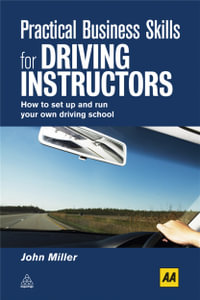 Practical Business Skills for Driving Instructors : How to Set Up and Run Your Own Driving School - John Miller