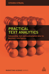 Practical Text Analytics : Interpreting Text and Unstructured Data for Business Intelligence - Steven Struhl