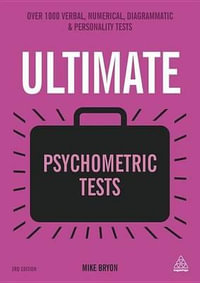 Ultimate Psychometric Tests : Over 1000 Verbal, Numerical, Diagrammatic and Personality Tests - Mike Bryon
