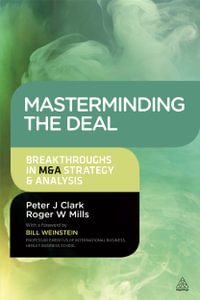 Masterminding the Deal : Breakthroughs in M &A Strategy and Analysis - Peter Clark