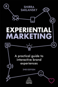 Experiential Marketing : A Practical Guide to Interactive Brand Experiences 2nd Edition - Shirra Smilansky