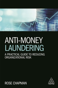 Anti-Money Laundering : A Practical Guide to Reducing Organizational Risk - Rose Chapman
