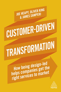 Customer-Driven Transformation : How Being Design-led Helps Companies Get the Right Services to Market - Joe Heapy