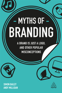 Myths of Branding : A Brand is Just a Logo, and Other Popular Misconceptions - Simon Bailey