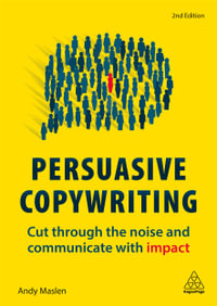 Persuasive Copywriting : Cut Through the Noise and Communicate With Impact 2nd Edition - Andy Maslen